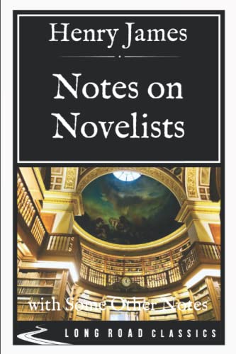 Notes on Novelists: with Some Other Notes - Long Road Classics Collection - Complete Text